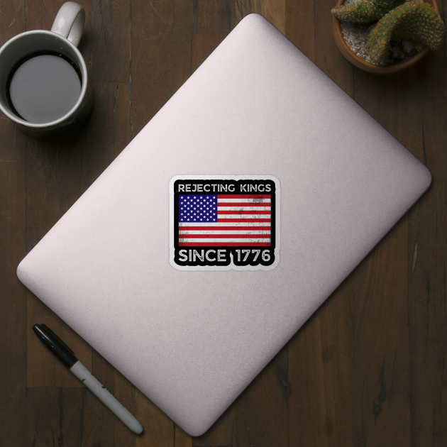 Rejecting-Kings-Since-1776 by Creatifly Graphic Tees